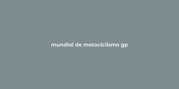 mundial de motociclismo gp