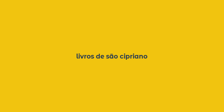 livros de são cipriano