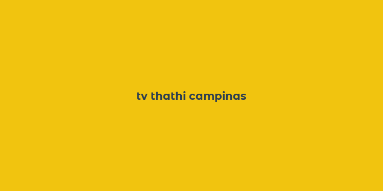 tv thathi campinas