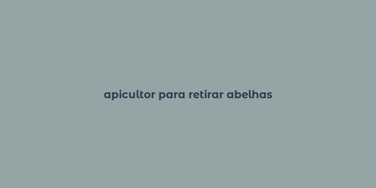 apicultor para retirar abelhas