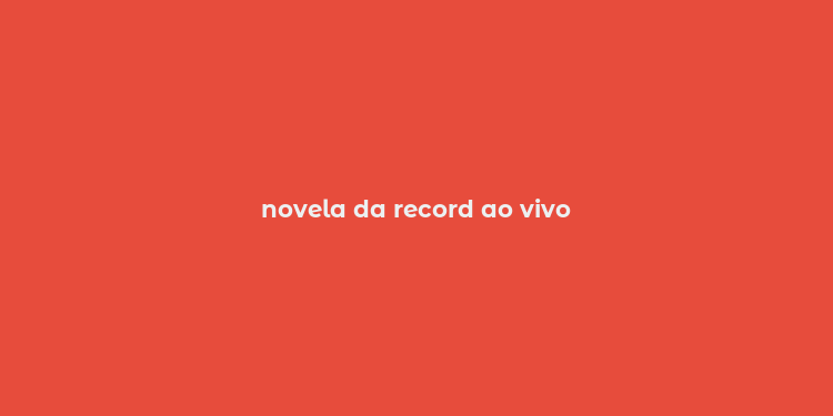 novela da record ao vivo