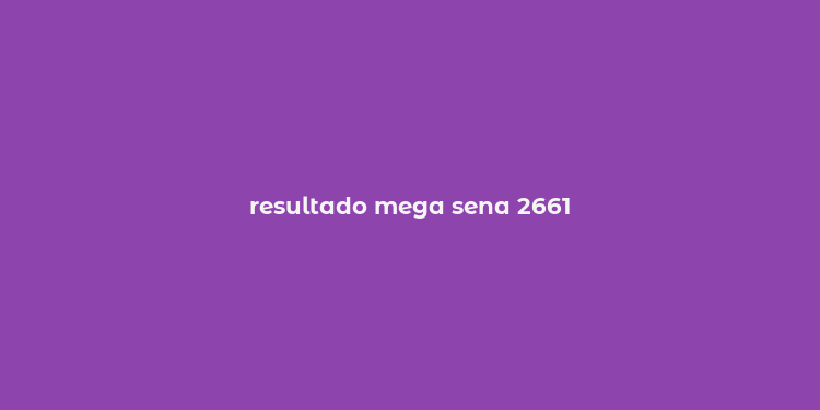 resultado mega sena 2661