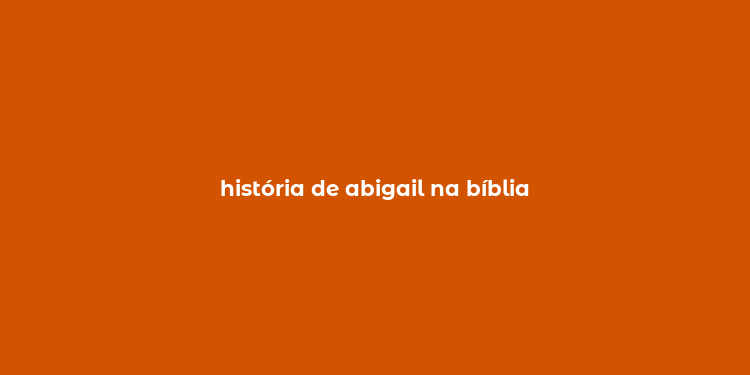 história de abigail na bíblia