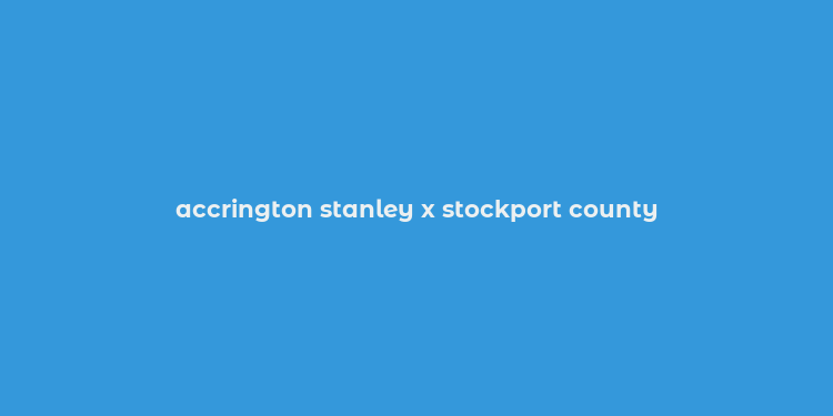 accrington stanley x stockport county