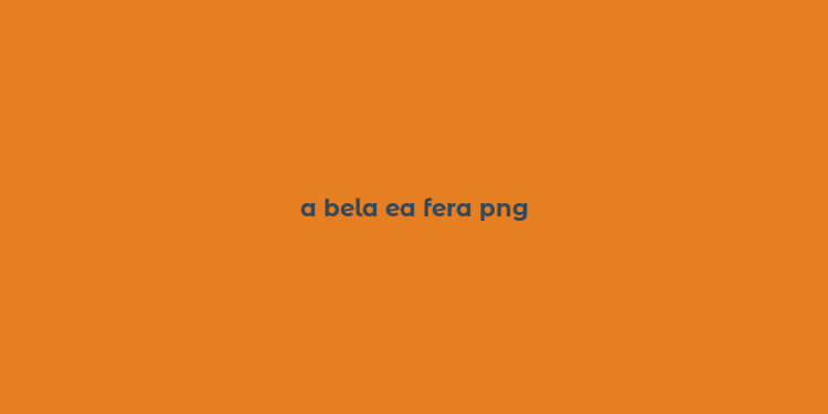 a bela ea fera png