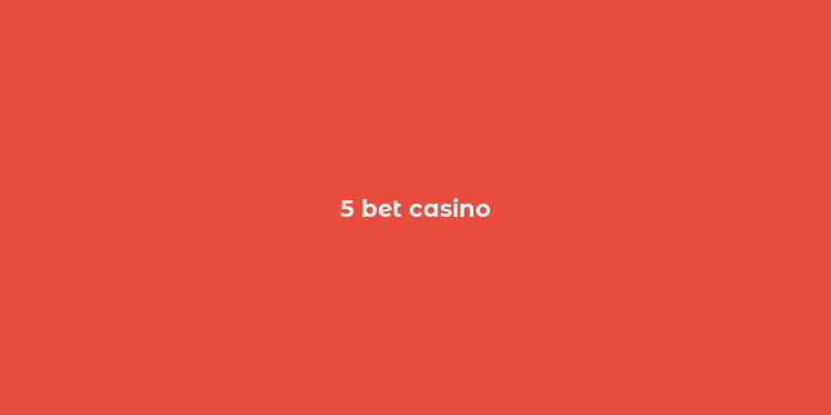 5 bet casino