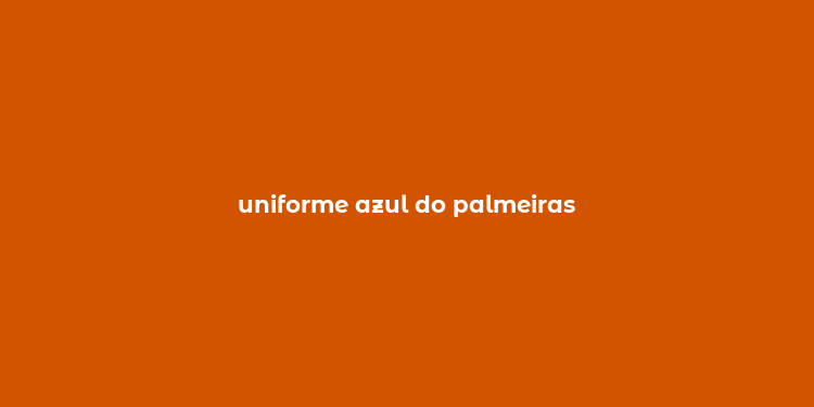 uniforme azul do palmeiras