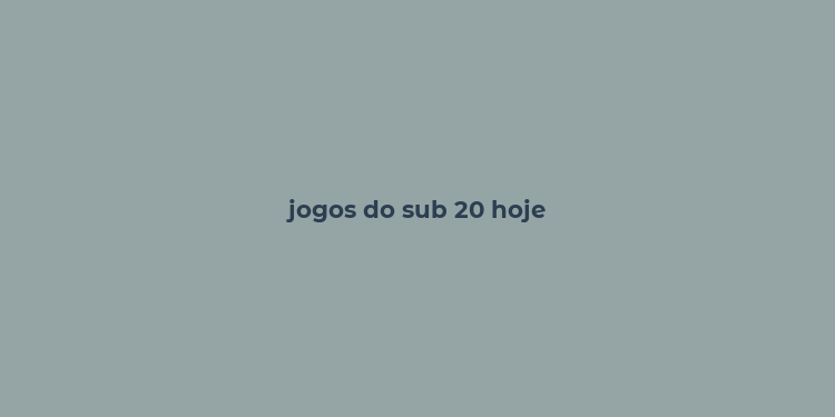 jogos do sub 20 hoje