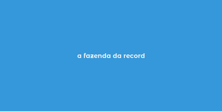 a fazenda da record