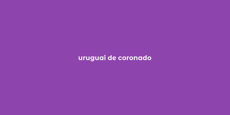 uruguai de coronado