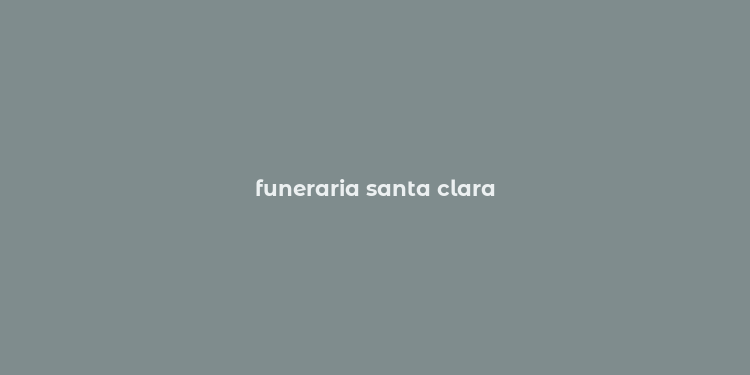 funeraria santa clara