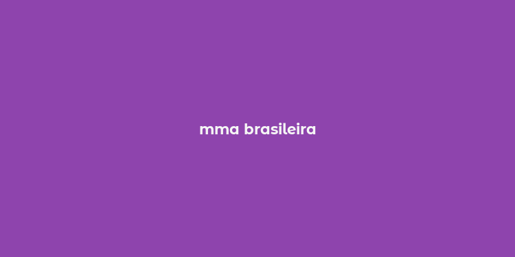 mma brasileira