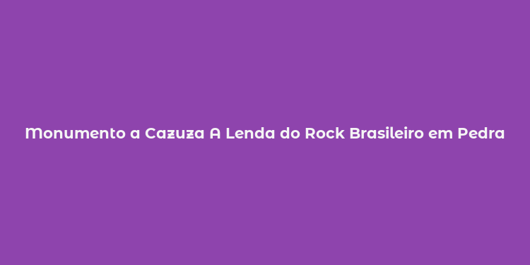 Monumento a Cazuza A Lenda do Rock Brasileiro em Pedra