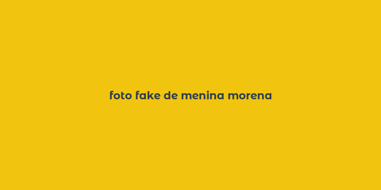 foto fake de menina morena