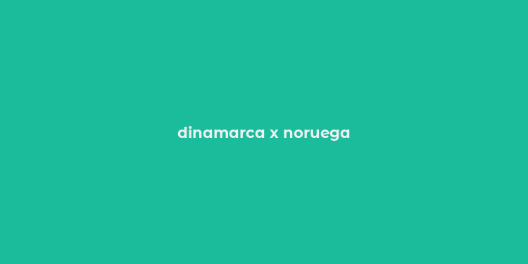 dinamarca x noruega