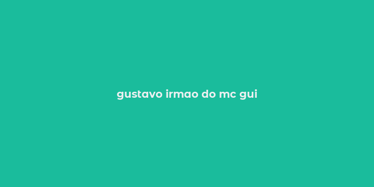 gustavo irmao do mc gui