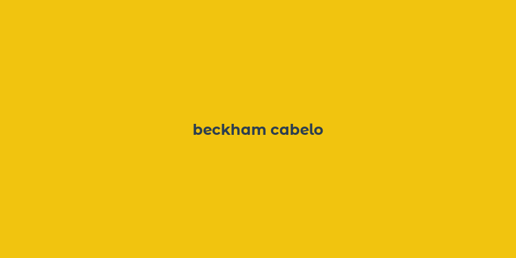 beckham cabelo