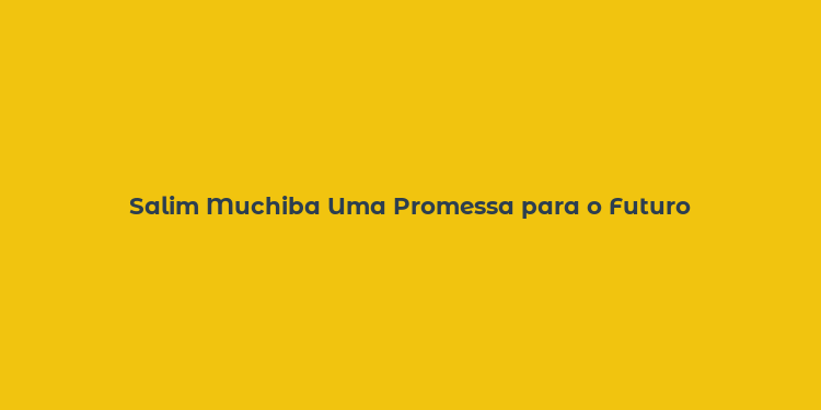 Salim Muchiba Uma Promessa para o Futuro