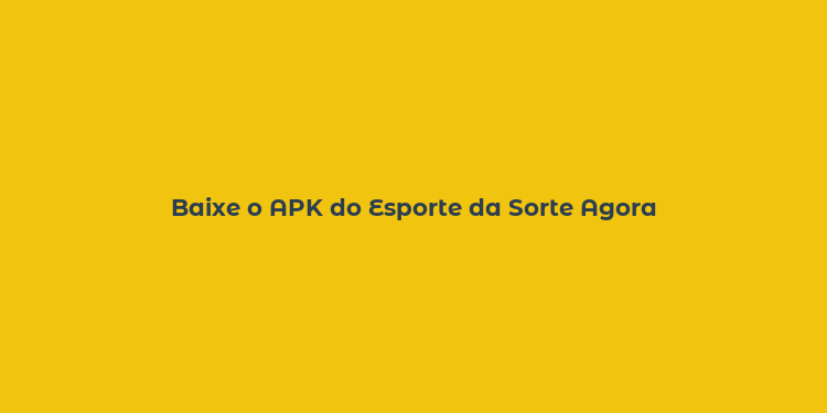 Baixe o APK do Esporte da Sorte Agora