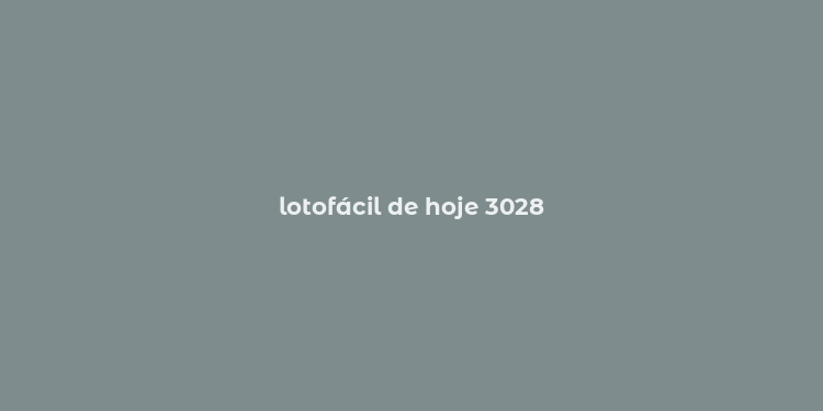 lotofácil de hoje 3028