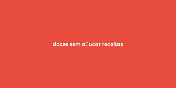 doces sem a？ucar receitas