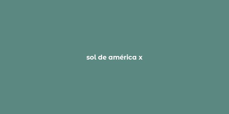 sol de américa x