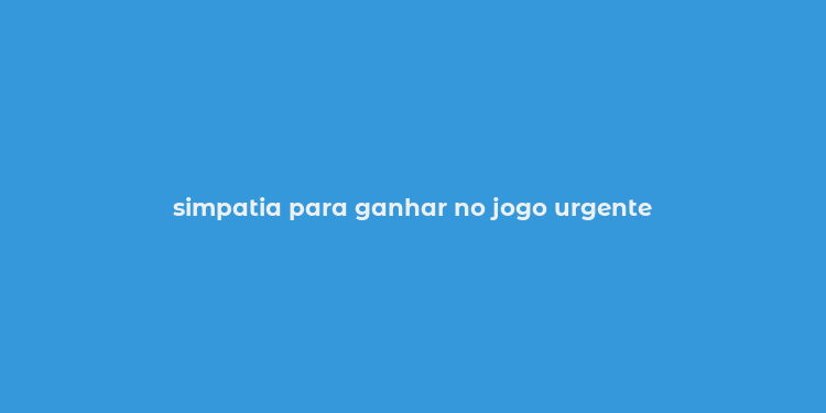 simpatia para ganhar no jogo urgente