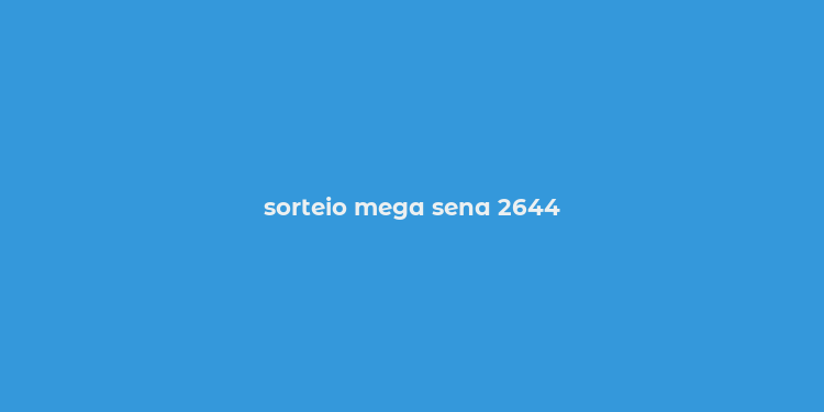 sorteio mega sena 2644