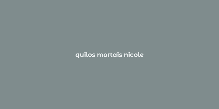 quilos mortais nicole