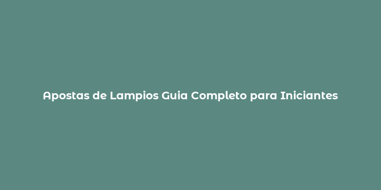 Apostas de Lampios Guia Completo para Iniciantes