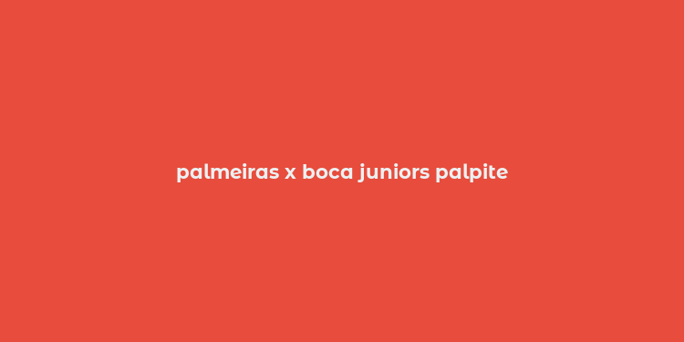 palmeiras x boca juniors palpite