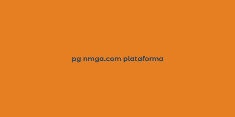 pg nmga.com plataforma