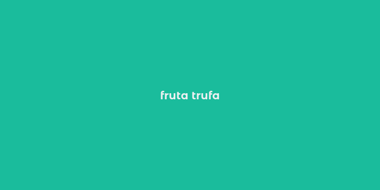 fruta trufa