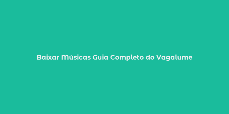 Baixar Músicas Guia Completo do Vagalume