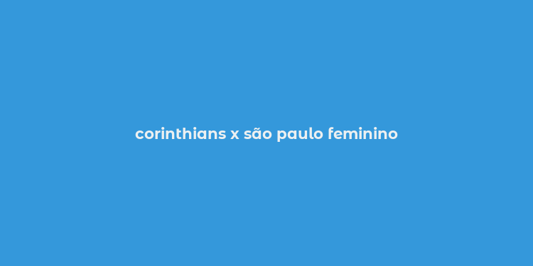 corinthians x são paulo feminino