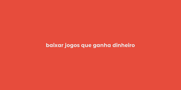 baixar jogos que ganha dinheiro