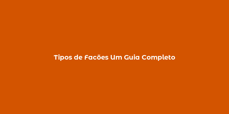 Tipos de Facões Um Guia Completo