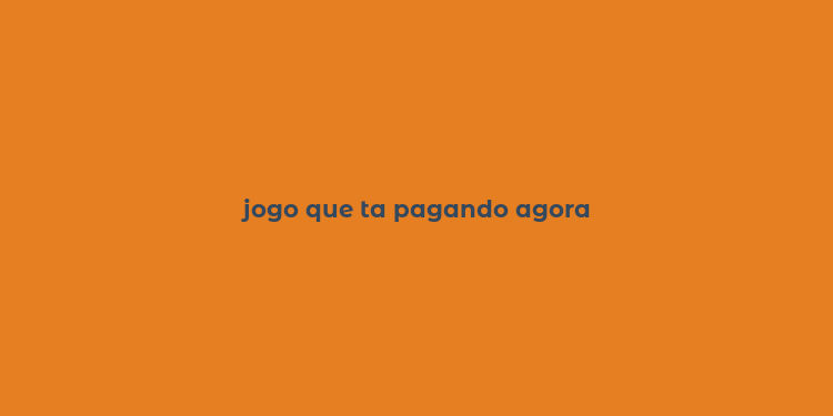 jogo que ta pagando agora