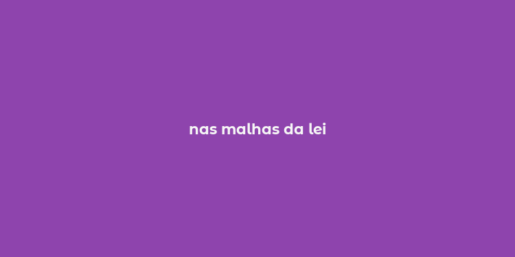 nas malhas da lei