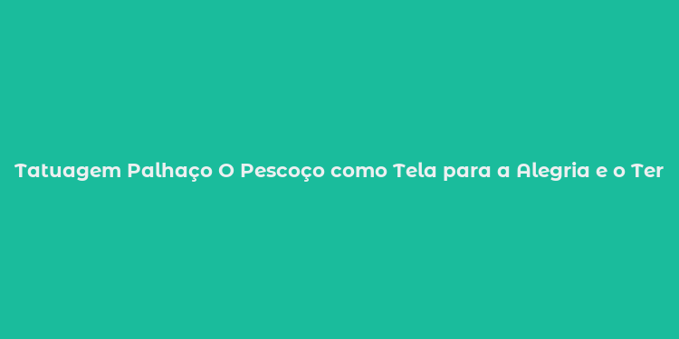 Tatuagem Palhaço O Pescoço como Tela para a Alegria e o Terror