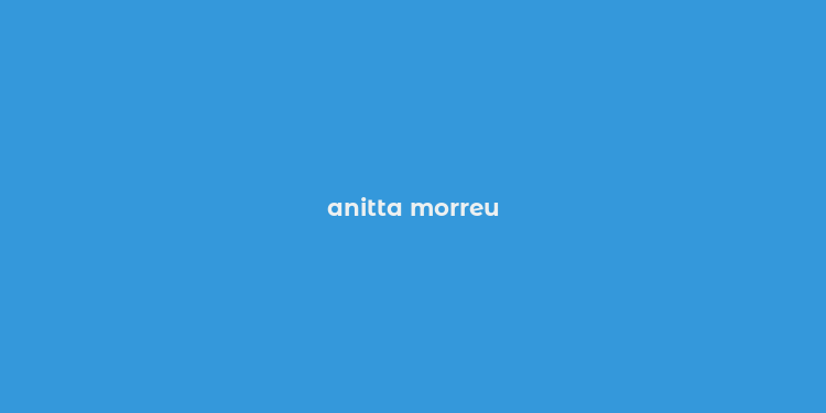 anitta morreu