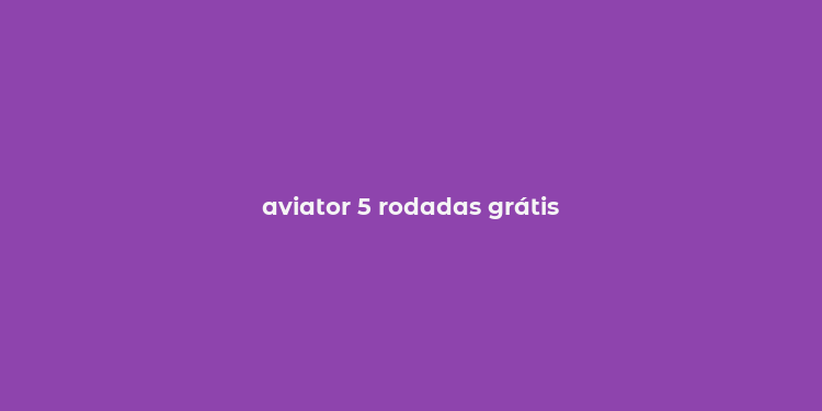 aviator 5 rodadas grátis