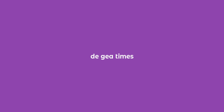 de gea times