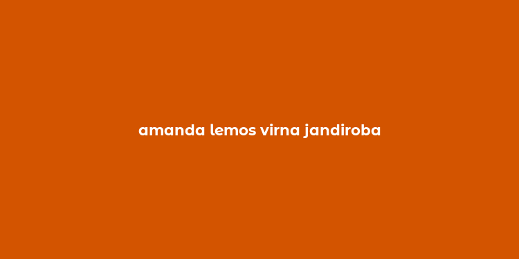 amanda lemos virna jandiroba