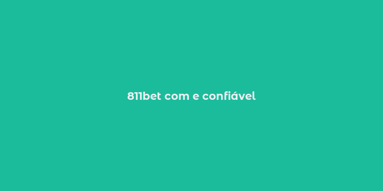 811bet com e confiável