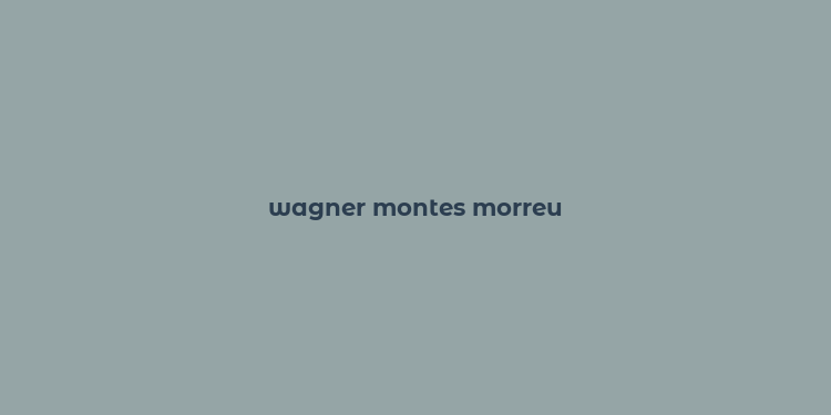 wagner montes morreu