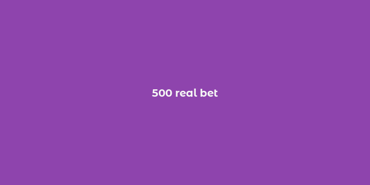 500 real bet