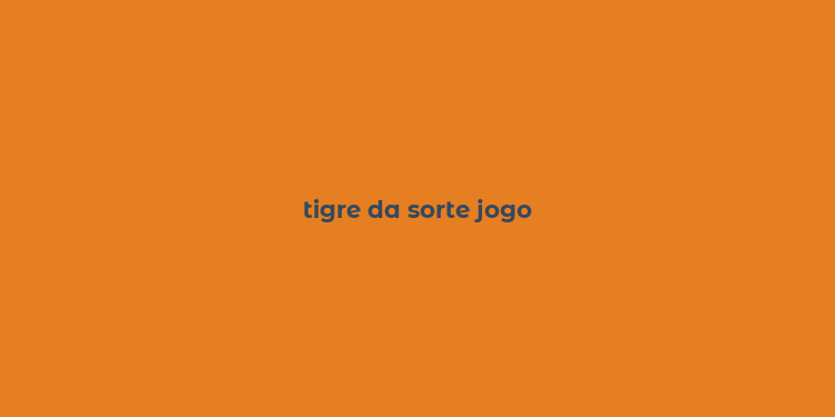 tigre da sorte jogo