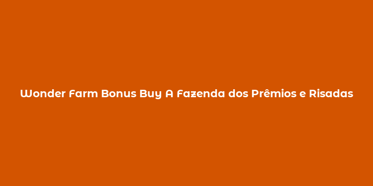 Wonder Farm Bonus Buy A Fazenda dos Prêmios e Risadas