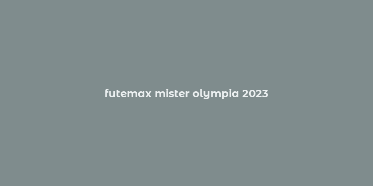 futemax mister olympia 2023